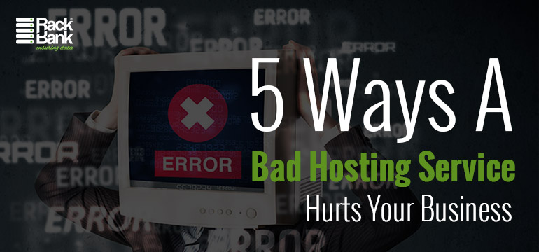 5 Ways a Bad Hosting Service Hurts Your Business
